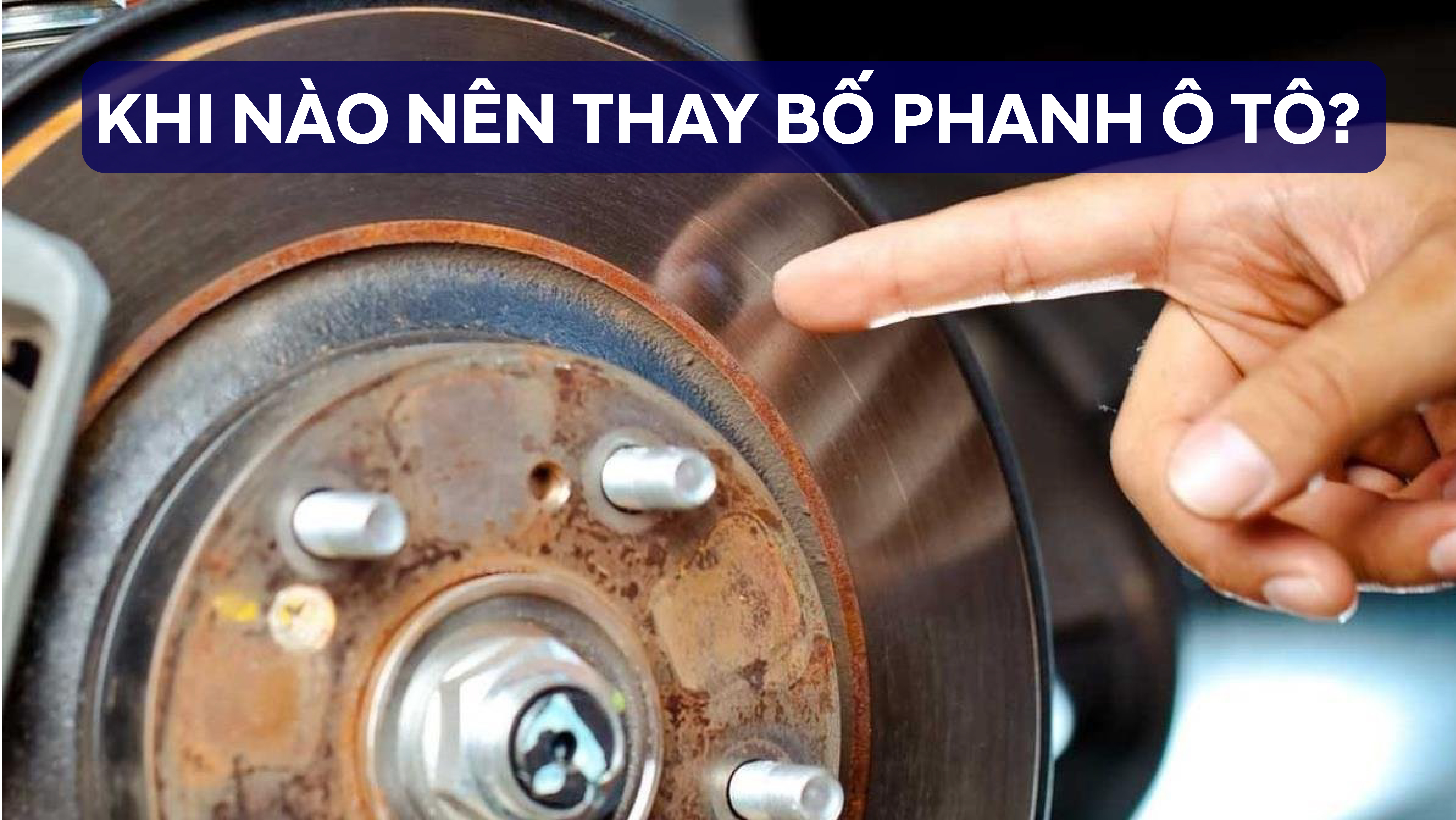 KHI NÀO NÊN THAY BỐ PHANH Ô TÔ?